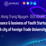 Ms. Hong Trang Nguyen  – CEO EDUBELIFE – The Expert in finance & business of Youth Startup Community Ho Chi Minh city of Foreign Trade University (Ehub).