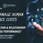 TRAINING COURSE 4: “HOW TO MANAGE HUMAN RESOURCE COSTS – LEGAL FOUNDATION & RELATIONSHIP WITH BUSINESS PERFORMANCE”